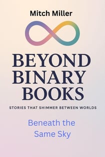 Beneath the Same Sky - Beyond Binary Books, #26