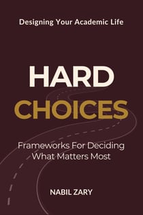 Hard Choices: Frameworks for Deciding What Matters Most - Designing Your Academic Life, #2