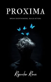 Proxima :- break overthinking, build action