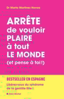 Arrête de vouloir plaire à tout le monde (et pense à toi !) - Reconnectez-vous à vos propres besoins et libérez-vous du syndrome de la gentille fille !