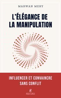 L'élégance de la manipulation - Influencer et convaincre sans conflit