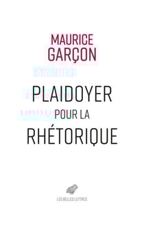 Plaidoyer pour la rhétorique - Essai sur l’Éloquence judiciaire. Plaidoyer pour René Hardy. Plaidoyer contre Naundorf