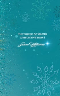 The Thread Of Winter - a reflective book 1 By Sanna Katariina
