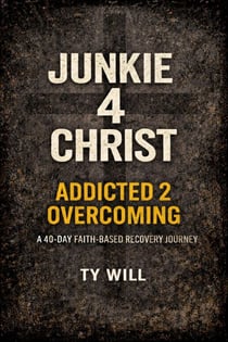 Junkie 4 Christ Addicted 2 Overcoming - Junkie 4 Christ Addicted 2 Overcoming