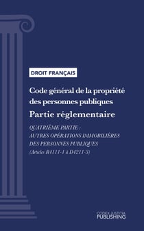Code général de la propriété des personnes publiques - Partie réglementaire - Quatrième partie : Autres opérations immobilières des personnes publiques (droit français)
