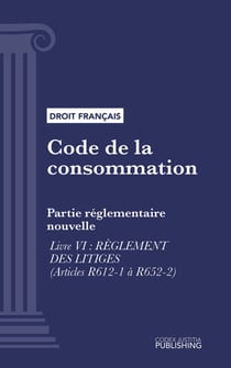 Code de la consommation - Partie réglementaire nouvelle - Livre VI : Règlement des litiges (droit français)