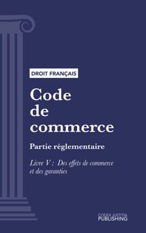 Code de commerce - Partie réglementaire - Livre V : Des effets de commerce et des garanties (droit français)