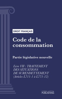 Code de la consommation - Partie législative nouvelle - Livre VII : traitement des situations de surendettement (droit français)