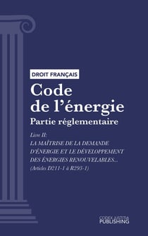 Code de l'énergie - Partie réglementaire - Livre II : La maîtrise de la demande d'énergie et le développement des énergies renouvelables (droit français)