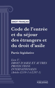 Code de l'entrée et du séjour des étrangers et du droit d'asile - Partie législative - Livre V : Droit d'asile et autres protections internationales (droit français)