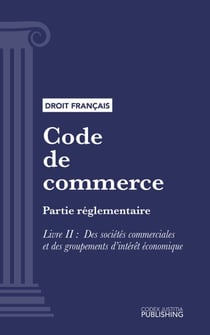 Code de commerce - Partie réglementaire - Livre II : Des sociétés commerciales et des groupements d'intérêt économique (droit français)