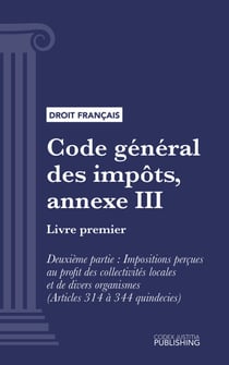 Code général des impôts, annexe III - Livre premier : Assiette et liquidation de l'impôt. - Deuxième partie : Impositions perçues au profit des collectivités locales et de divers organismes (droit français)