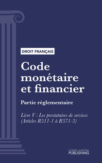 Code monétaire et financier - Partie réglementaire - Livre V : Les prestataires de services (droit français)