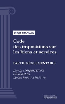 Code des impositions sur les biens et services - Partie réglementaire - Livre I : Dispositions générales (droit français)