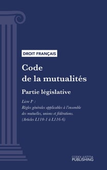 Code de la mutualité - Partie législative - Livre Ier : Règles générales applicables à l'ensemble des mutuelles, unions et fédérations (droit français)