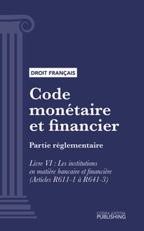 Code monétaire et financier - Partie réglementaire - Livre VI : Les institutions en matière bancaire et financière (droit français)