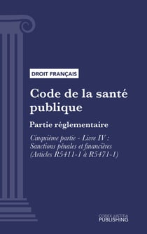 Code de la santé publique - Partie réglementaire -Cinquième partie : Produits de santé. - Livre IV : Sanctions pénales et financières (droit français)