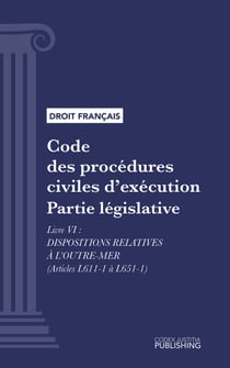 Code des procédures civiles d'exécution - Partie législative - Livre VI : Dispositions relatives à l'Outre-Mer (droit français)