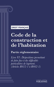 Code de la construction et de l'habitation - Partie réglementaire - Livre VI : Dispositions permettant de faire face à des difficultés particulières de logement (droit français)