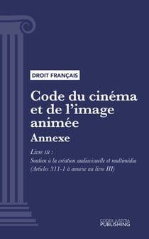 Code du cinéma et de l'image animée - Annexe - Livre III : Soutien à la création audiovisuelle et multimédia (droit français)