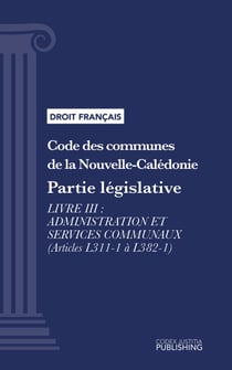 Code des communes de la Nouvelle-Calédonie - Partie législative - Livre III : Administration et services communaux (droit français)