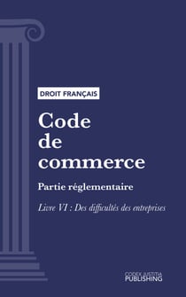 Code de commerce - Partie réglementaire - Livre VI : Des difficultés des entreprises (droit français)