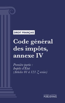 Code général des impôts, annexe IV - Livre premier : Assiette et liquidation de l'impôt. - Première partie : Impôts d'État (droit français)