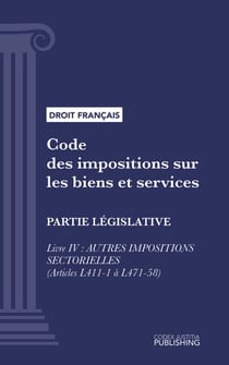 Code des impositions sur les biens et services - Partie législative - Livre IV : Autres impositions sectorielles (droit français)