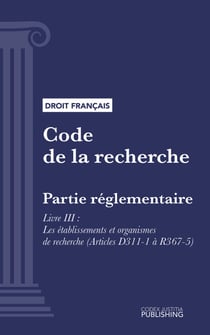 Code de la recherche - Partie réglementaire - Livre III : Les établissements et organismes de recherche (droit français)