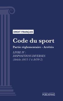 Code du sport - Partie réglementaire - arrêtés. - Livre IV : Dispositions diverses (droit français)