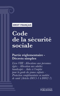 Code de la sécurité sociale - Partie réglementaire - Décrets simples. - Livre VIII : Allocations aux personnes âgées - Allocation aux adultes handicapés - Aides à l'emploi pour la garde des jeunes enfants - Protection complémentaire en matière de santé...