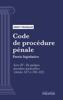 Code de procédure pénale - Partie législative - Livre IV : De quelques procédures particulières (droit français)