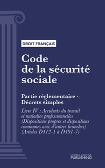 Code de la sécurité sociale - Partie réglementaire - Décrets simples. - Livre IV : Accidents du travail et maladies professionnelles (Dispositions propres et dispositions communes avec d'autres branches) (droit français)