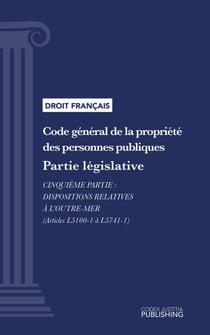 Code général de la propriété des personnes publiques - Partie législative - Cinquième partie : Dispositions relatives à l'outre-mer (droit français)
