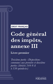 Code général des impôts, annexe III - Livre premier : Assiette et liquidation de l'impôt. - Troisième partie : Dispositions communes aux première et deuxième parties (droit français)