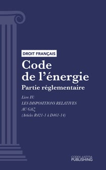 Code de l'énergie - Partie réglementaire - Livre IV : Les dispositions relatives au gaz (droit français)
