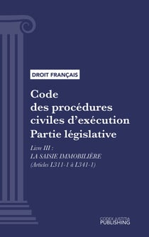 Code des procédures civiles d'exécution - Partie législative - Livre III : La saisie immobilière (droit français)