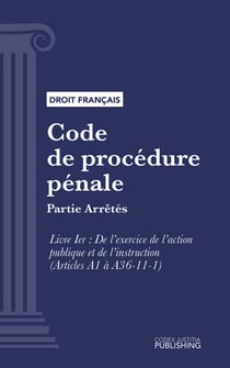 Code de procédure pénale - Partie Arrêtés - Livre I : De l'exercice de l'action publique et de l'instruction (droit français)