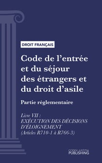 Code de l'entrée et du séjour des étrangers et du droit d'asile - Partie réglementaire - Livre VII : Exécution des décisions d'éloignement (droit français)