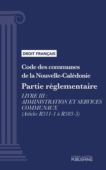 Code des communes de la Nouvelle-Calédonie - Partie réglementaire - Livre III : Administration et services communaux (droit français)
