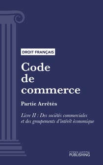 Code de commerce - Partie Arrêtés - Livre II : Des sociétés commerciales et des groupements d'intérêt économique (droit français)