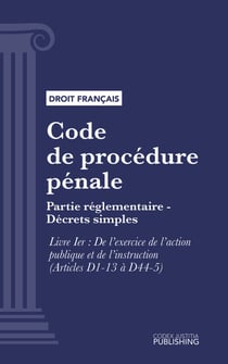 Code de procédure pénale - Partie réglementaire - Décrets simples. - Livre I : De l'exercice de l'action publique et de l'instruction (droit français)