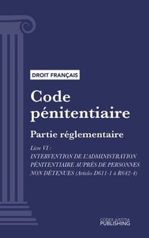 Code pénitentiaire - Partie réglementaire - Livre VI : Intervention de l'administration pénitentiaire auprès de personnes non détenues (droit français)