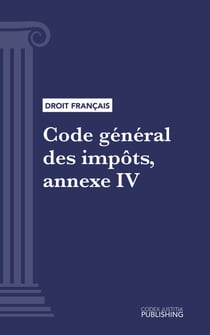 Code général des impôts, annexe IV - Code intégral (droit français)