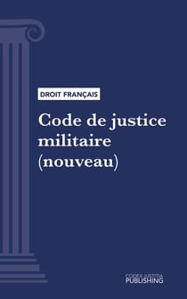 Code de justice militaire - Code intégral (droit français)