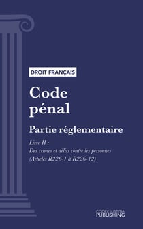 Code pénal - Partie réglementaire - Décrets en Conseil d'Etat. - Livre II : Des crimes et délits contre les personnes (droit français)