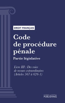 Code de procédure pénale - Partie législative - Livre III : Des voies de recours extraordinaires (droit français)