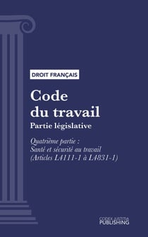 Code du travail - Partie législative - Quatrième partie : Santé et sécurité au travail (droit français)