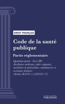 Code de la santé publique - Partie réglementaire - Quatrième partie : Professions de santé. - Livre III : Auxiliaires médicaux, aides-soignants, auxiliaires de puériculture, ambulanciers et assistants dentaires (droit français)