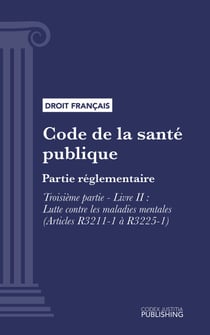 Code de la santé publique - Partie réglementaire - Troisième partie : Lutte contre les maladies et dépendances. - Livre II : Lutte contre les maladies mentales (droit français)